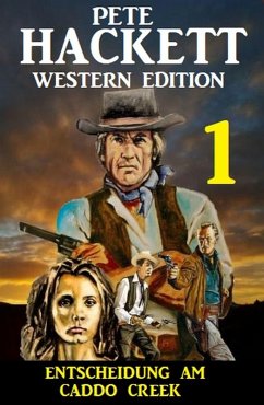 Entscheidung am Caddo Creek: Pete Hackett Western Edition 1 (eBook, ePUB) - Hackett, Pete
