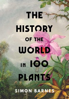 The History of the World in 100 Plants (eBook, ePUB) - Barnes, Simon