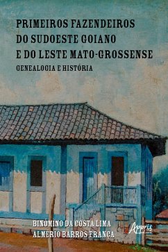 Cover Primeiros Fazendeiros do Sudoeste Goiano e do Leste Mato-Grossense: Genealogia e História (eBook, ePUB)