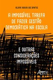 A Impossível Tarefa de Fazer Gestão Democrática na Escola: E Outras Considerações Impossíveis (eBook, ePUB)