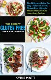 The Perfect Gluten Free Diet Cookbook :The Ultimate Guide For Easy Transition Into A Gluten-Free Lifestyle With Delectable And Nourishing Recipes (eBook, ePUB)