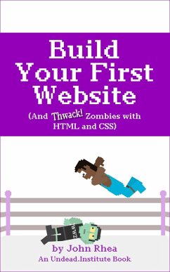Build Your First Website (And Thwack Zombies with HTML and CSS) (eBook, ePUB) - Rhea, John