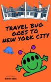 Travel Bug Goes to New York City (eBook, ePUB) Travel Bug Goes to New York City (eBook, ePUB)