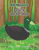 Bill Weaver the Duck that Got Stuck (eBook, ePUB) Bill Weaver the Duck that Got Stuck (eBook, ePUB)