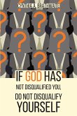 If God Has Not Disqualified You, Do Not Disqualify Yourself (eBook, ePUB)