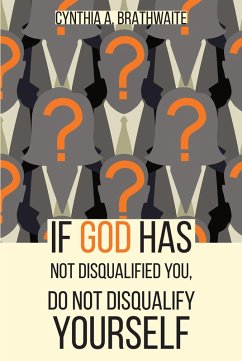 If God Has Not Disqualified You, Do Not Disqualify Yourself (eBook, ePUB) - Brathwaite, Cynthia A.