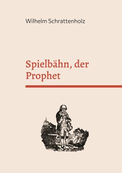 Spielbähn, der Prophet (eBook, ePUB) - Schrattenholz, Wilhelm