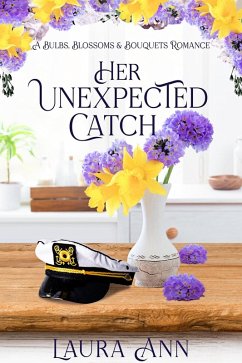 Her Unexpected Catch (Bulbs, Blossoms and Bouquets, #5) (eBook, ePUB) - Ann, Laura