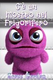 C'è un Mostro nel Frigorifero (eBook, ePUB) C'è un Mostro nel Frigorifero (eBook, ePUB)