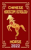 Horse Chinese Horoscope & Astrology 2022 (Check out Chinese new year horoscope predictions 2022, #7) (eBook, ePUB)