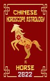 Horse Chinese Horoscope & Astrology 2022 (Check out Chinese new year horoscope predictions 2022, #7) (eBook, ePUB) Horse Chinese Horoscope & Astrology 2022 (Check out Chinese new year horoscope predictions 2022, #7) (eBook, ePUB)