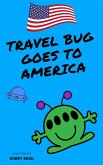 Travel Bug Goes to America (Travel Bug Bundle Collection, #2) (eBook, ePUB)