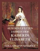 Aus den letzten Jahren der Kaiserin Elisabeth (eBook, ePUB)