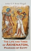 The Life and Times of Akhenaton, Pharaoh of Egypt (eBook, ePUB)