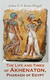 The Life and Times of Akhenaton, Pharaoh of Egypt (eBook, ePUB)