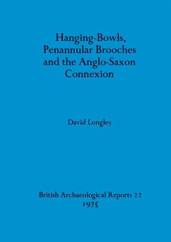 Hanging-Bowls, Penannular Brooches and the Anglo-Saxon Connexion - Longley, David