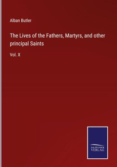 The Lives of the Fathers, Martyrs, and other principal Saints - Butler, Alban