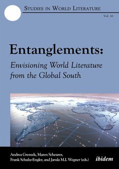 Entanglements: Envisioning World Literature from the Global South - Gremels, Andrea Scheurer