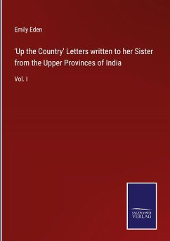 'Up the Country' Letters written to her Sister from the Upper Provinces of India - Eden, Emily