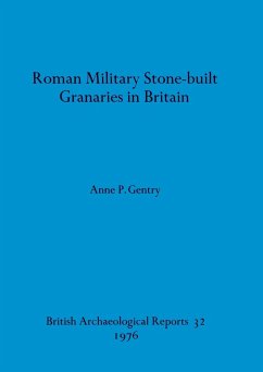 Roman Military Stone-built Granaries in Britain - Gentry, Anne P.