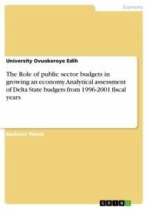 The Role of public sector budgets in growing an economy. Analytical assessment of Delta State budgets from 1996-2001 fiscal years