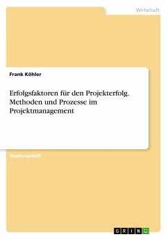 Erfolgsfaktoren für den Projekterfolg. Methoden und Prozesse im Projektmanagement - Köhler, Frank