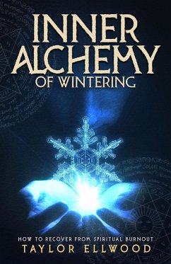 Inner Alchemy of Wintering: How to Recover from Spiritual Burnout (How Inner Alchemy Works, #4) (eBook, ePUB) - Ellwood, Taylor