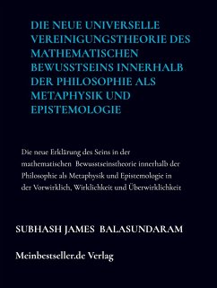 Die neue universelle Vereinigungstheorie des mathematischen Bewusstseins innerhalb der Philosophie als Metaphysik und Epistemologie - Balasundaram , Subhash James