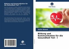 Bildung und Kommunikation für die Gesundheit Teil - I - Ahmed, Hatim