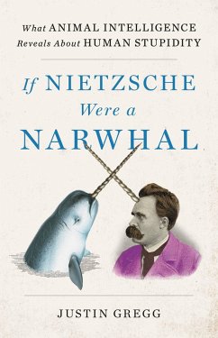 If Nietzsche Were a Narwhal (eBook, ePUB) - Gregg, Justin