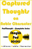 Captured Thoughts on Noble Character: Complete Series (PodThought) (eBook, ePUB)