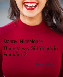 Three Messy Girlfriends in Frankfurt 2 (eBook, ePUB) - Niceblouse, Danny