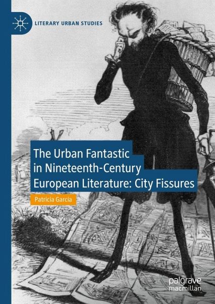 The Urban Fantastic in Nineteenth-Century European Literature (eBook, PDF) The Urban Fantastic in Nineteenth-Century European Literature (eBook, PDF)
