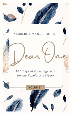 Dear One: 100 Days of Encouragement for the Hopeful and Weary (eBook, ePUB) - Vanderhorst, Kimberly