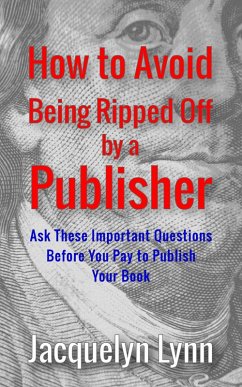 Cover How to Avoid Being Ripped Off by a Publisher: Ask These Important Questions Before You Pay to Publish Your Book (eBook, ePUB)