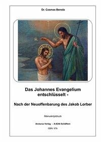 Das Johannes Evangelium entschlüsselt - - Dr. Bereda, Cosmas