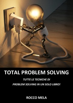 Total Problem Solving: Tutte le Tecniche di Problem Solving in un Solo Libro (eBook, ePUB) - Mela, Rocco