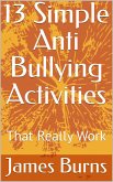 13 Simple Anti Bullying Activities: That Really Work (eBook, ePUB)