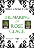 The Making of Rose Glace (Victorian Orphans series, #1) (eBook, ePUB) The Making of Rose Glace (Victorian Orphans series, #1) (eBook, ePUB)