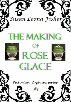 The Making of Rose Glace (Victorian Orphans series, #1) (eBook, ePUB) - Fisher, Susan Leona