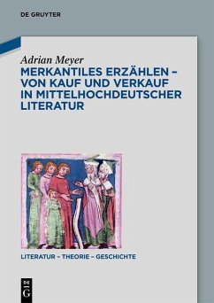 Merkantiles Erzählen - Von Kauf und Verkauf in mittelhochdeutscher Literatur - Meyer, Adrian