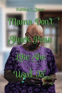 Mama Don't Shuck Peas like She Used To (eBook, ePUB) - Jones, Katrina C.