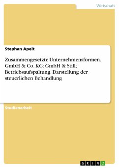 Zusammengesetzte Unternehmensformen. GmbH & Co. KG; GmbH & Still; Betriebsaufspaltung. Darstellung der steuerlichen Behandlung (eBook, PDF)