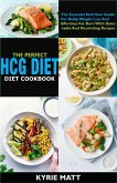 The Perfect HCG Diet Cookbook:The Essential Nutrition Guide For Radip Weight Loss And Effortless Fat Burn With Delectable And Nourishing Recipes (eBook, ePUB)