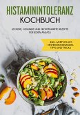 Histaminintoleranz Kochbuch: Leckere, gesunde und histaminarme Rezepte für jeden Anlass - inkl. wertvollem Hintergrundwissen, Tipps und Tricks (eBook, ePUB)