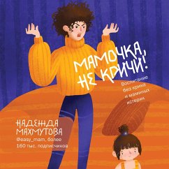 Mamochka, ne krichi! Vospitanie bez krika i maminyh isterik (MP3-Download) - Mahmutova, Nadezhda