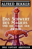 Das Schwert des Magiers und die Magie der Zwerge: Drei Fantasy Abenteuer (eBook, ePUB)