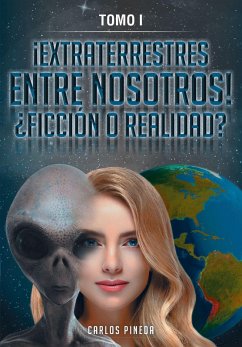 ¡EXTRATERRESTRES ENTRE NOSOTROS! ¿FICCIÓN O REALIDAD? (eBook, ePUB) - Pineda, Carlos