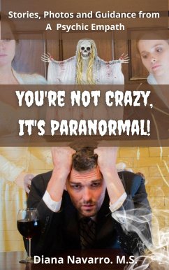 You're Not Crazy, It's Paranormal!: Real Stories, Insights and Photos (eBook, ePUB) - Navarro, Diana
