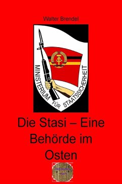 Die Stasi - Eine Behörde im Osten (eBook, ePUB) - Brendel, Walter
